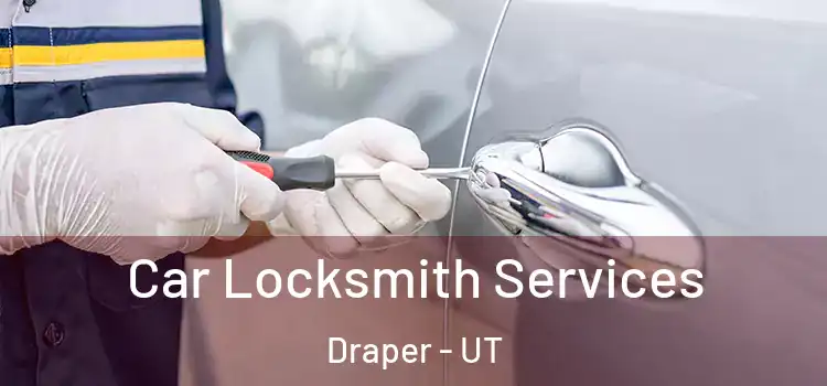  Car Locksmith Services Draper - UT